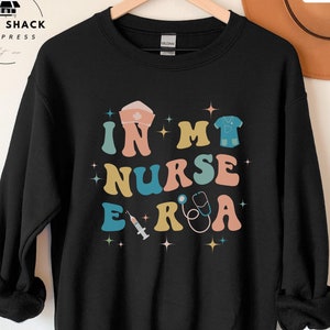 Nurse Sweatshirt, In My Nurse Era Sweatshirt, Nurse Shirt, Nurse Gift, Retro Nurse Gift, Retro Nurse Sweatshirt