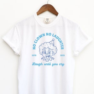 Clown-core shirt, no clown no laughter, Laugh More shirt gift for him, gift for her tshirt