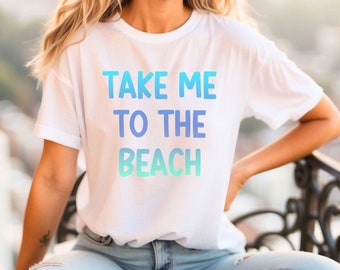 Summer Beach Shirt, Take me to the beach gift shirt, unisex vacation shirt, cruise shirt, summer cruise tee