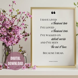Because I Read Quote DIGITAL Printable Wall Art | Readers, Book Lover, Bookish Quote Inspiration | I have lived a thousand lives Wall Art