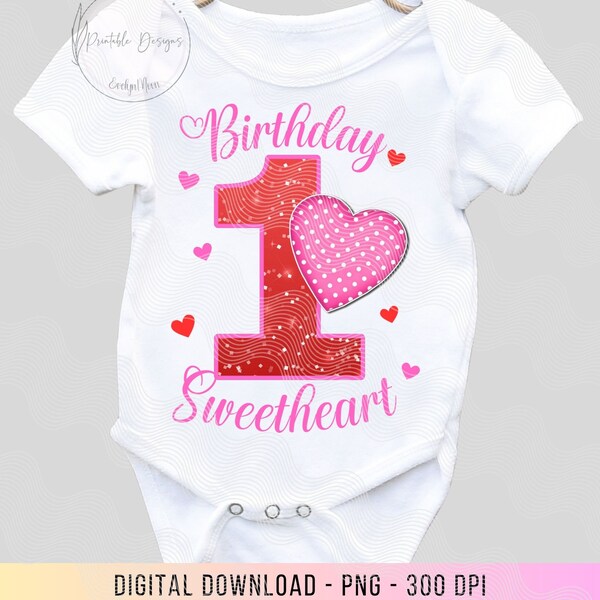 Valentines Day 1st Birthday PNG, Birthday Girl 1st, Pink and Red Birthday Theme, Birthday Sweetheart 1st, Iron On Birthday, Sweetie 1st