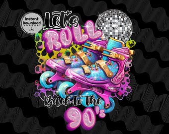 Rolling into the 90's Sublimation png, 90's Retro Roller Skate PNG, Skating, Roller Skates, Let's Roll, Digital Download Sublimation png