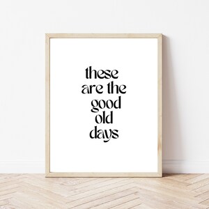 These Are The Good Old Days Wall Sign, These Are The Good Old Days Quote, Home Decor, DIGITAL DOWNLOAD