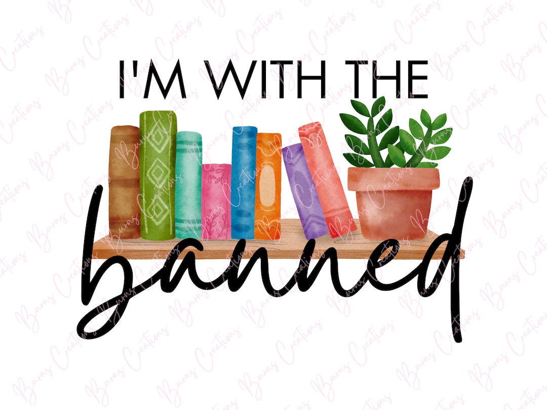I’m With the Banned PNG, Banned Books Sublimation Design, Book Lover ...