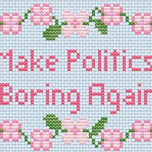 Make Politics Boring Again Subversive Cross Stitch