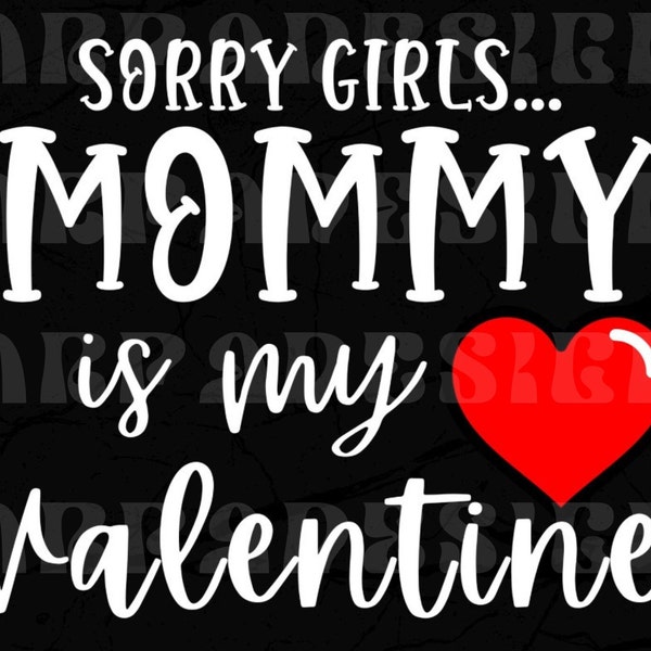 Valentine's Day Shirt Design, Sorry Girls Mommy Is My Valentine, Digital Download, Printable Iron-on Transfer, Kids Valentine Tee Graphic