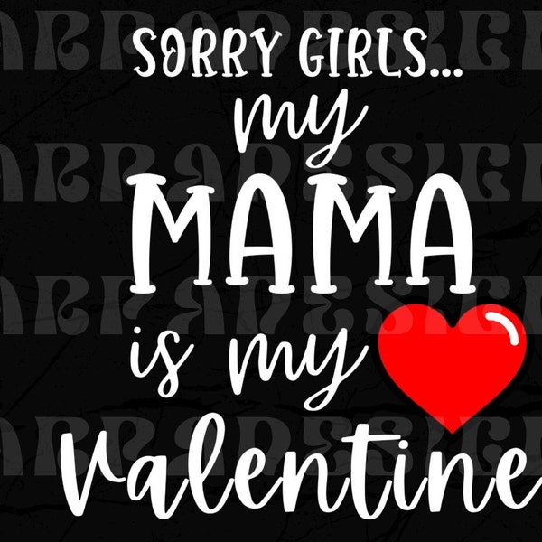 Boys Valentine's Day Shirt Design, Sorry Girls My Mama is My Valentine SVG, Kids Vday Cut File, Toddler Valentine Quote, Digital Download