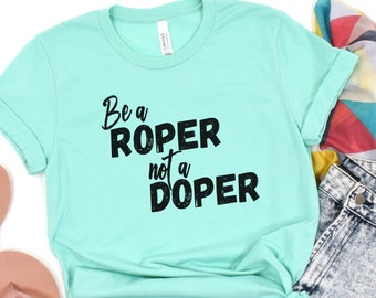 Be a Roper Not a Doper Shirt, Funny Rodeo T-Shirt, Breakaway Roping Tee, Team Roping Gift, Calf Roper Shirt, Junior Rodeo Kids Tee