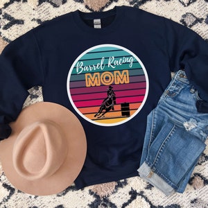 Barrel Racing Mom Gift, Barrel Racing Mom Sweatshirt, Barrel Racing Mom Shirt, Cowgirl Mom Gift, Rodeo Mom Gift, Cowgirl Mom Shirt, Barrel