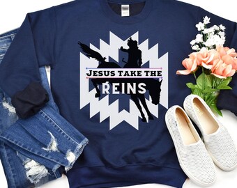 Christian Western Gift, Gift for Cowgirls, Gift for Christian, Jesus Take the Reins Shirt, Fun Cowgirl Sweatshirt, Unique Western Fashion