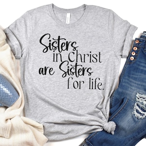 Sisters in Christ are Sisters for Life Tee, Christian Girlfriend Gift, Gift for Bible Study Friend, Christian Gift, Christian T-Shirt