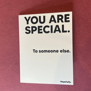 Vous êtes spécial. À quelqu'un d'autre. Avec un peu de chance. - Carte moyenne pour la Saint-Valentin, un anniversaire, toute occasion