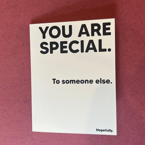 You are special. To someone else. Hopefully. - Mean Valentine's, Anniversary, any occasion card