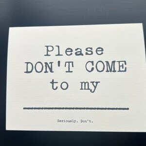 Please DON&#39;T COME to my ________. Seriously. Don&#39;t. - anti-&#39;invitation&#39; card