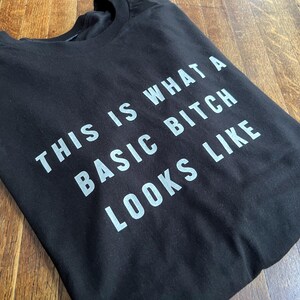 This is what a basic bitch looks like t-shirt
