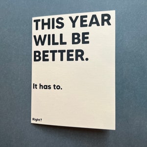 Cette année sera meilleure. Il le faut. Droite? - "bonne année", carte d'anniversaire triste