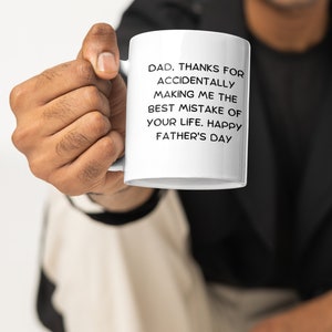 Funny Father&#39;s Day Mug, Dad Thanks for Making Me the Best Mistake, Happy Father&#39;s Day Gift, White Ceramic Coffee Cup