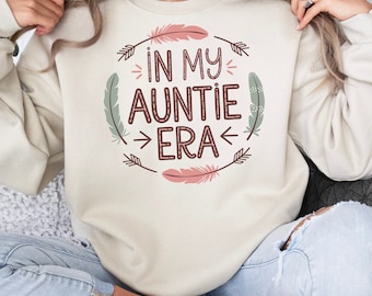 Fun In My Auntie Era Sweatshirt, Cute Gift for Aunt, Cozy Aunt Sweatshirt, Auntie Life Sweater, Family Love Sweatshirt