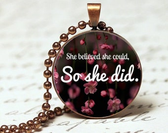 She believed she could - Quote Pendant Necklace - Quote Pendant - Gift for her