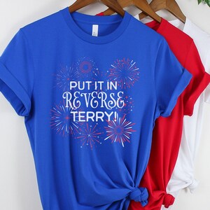 Put It In Reverse Terry Shirt, Funny 4th of July T-Shirt, Fireworks Tee, Independence Day Gift, Stars and Stripes, Freedom, USA, America