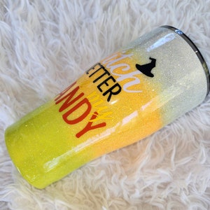 Witch better have my candy candy corn glitter tumbler