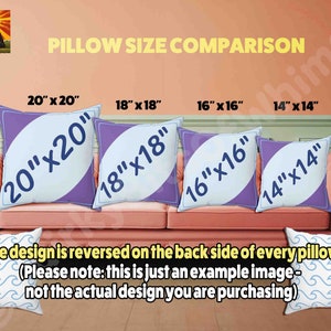 May include: A comparison of four different pillow sizes, 20 inches by 20 inches, 18 inches by 18 inches, 16 inches by 16 inches, and 14 inches by 14 inches. The pillows are displayed on a pink couch. The design is reversed on the back side of every pillow. The text "The design is reversed on the back side of every pillow (Please note: this is just an example image - not the actual design you are purchasing)" is displayed below the pillows.