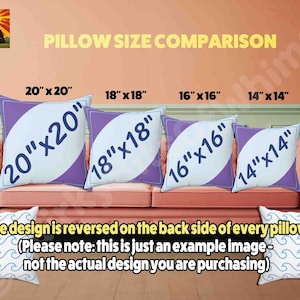 May include: A comparison of four different pillow sizes, 20 inches by 20 inches, 18 inches by 18 inches, 16 inches by 16 inches, and 14 inches by 14 inches. The pillows are displayed on a pink couch. The design is reversed on the back side of every pillow. The text "The design is reversed on the back side of every pillow (Please note: this is just an example image - not the actual design you are purchasing)" is displayed below the pillows.
