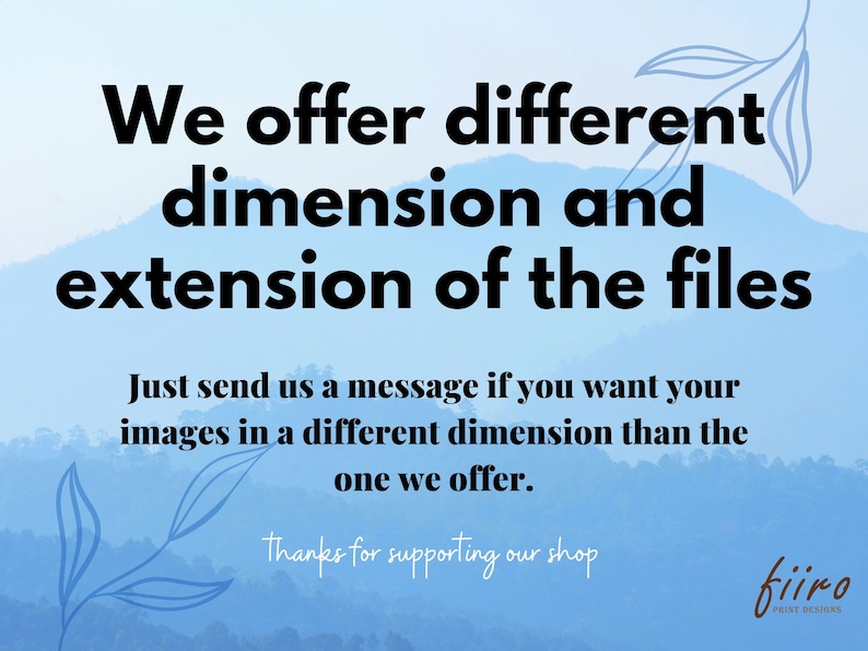 Pode incluir: Texto sobre um fundo azul com uma cordilheira e folhas no fundo. O texto diz: "Oferecemos diferentes dimens&otilde;es e extens&otilde;es dos arquivos. Basta enviar-nos uma mensagem se quiser suas imagens em uma dimens&atilde;o diferente da que oferecemos. Obrigado por apoiar nossa loja. fiiro PRINT DESIGN"