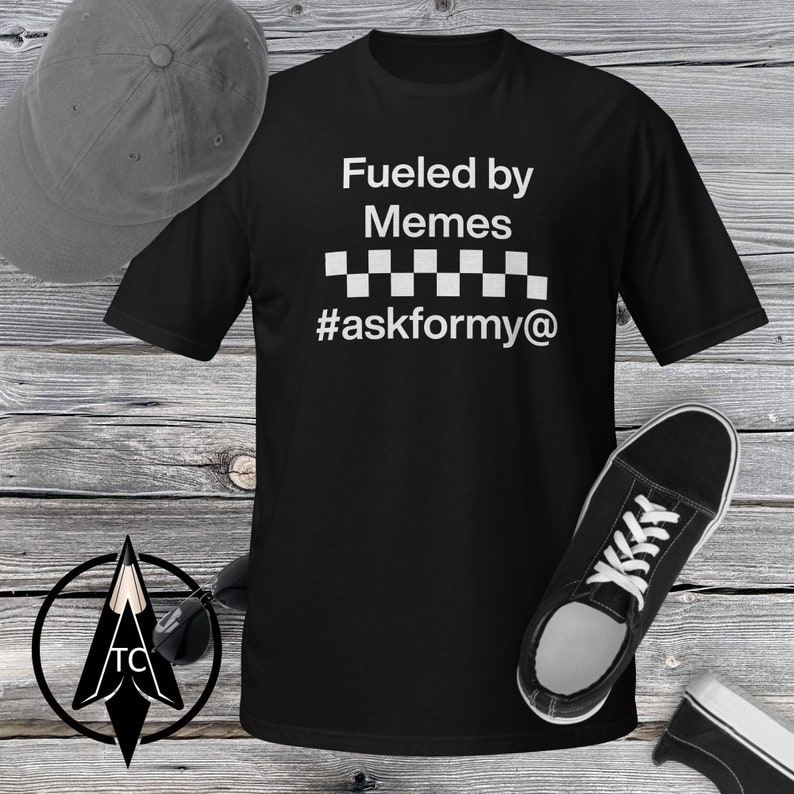 Funny Meme Tshirt, Fueled by Memes, Joke Shirt, askformy Checked ...