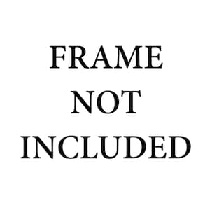 May include: White background with the text "FRAME NOT INCLUDED" in a bold, black serif font. The text is centered and stacked vertically, with each word on a separate line.