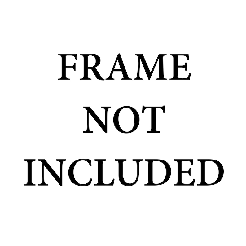May include: White background with the text "FRAME NOT INCLUDED" in a bold, black serif font. The text is centered and stacked vertically, with each word on a separate line.