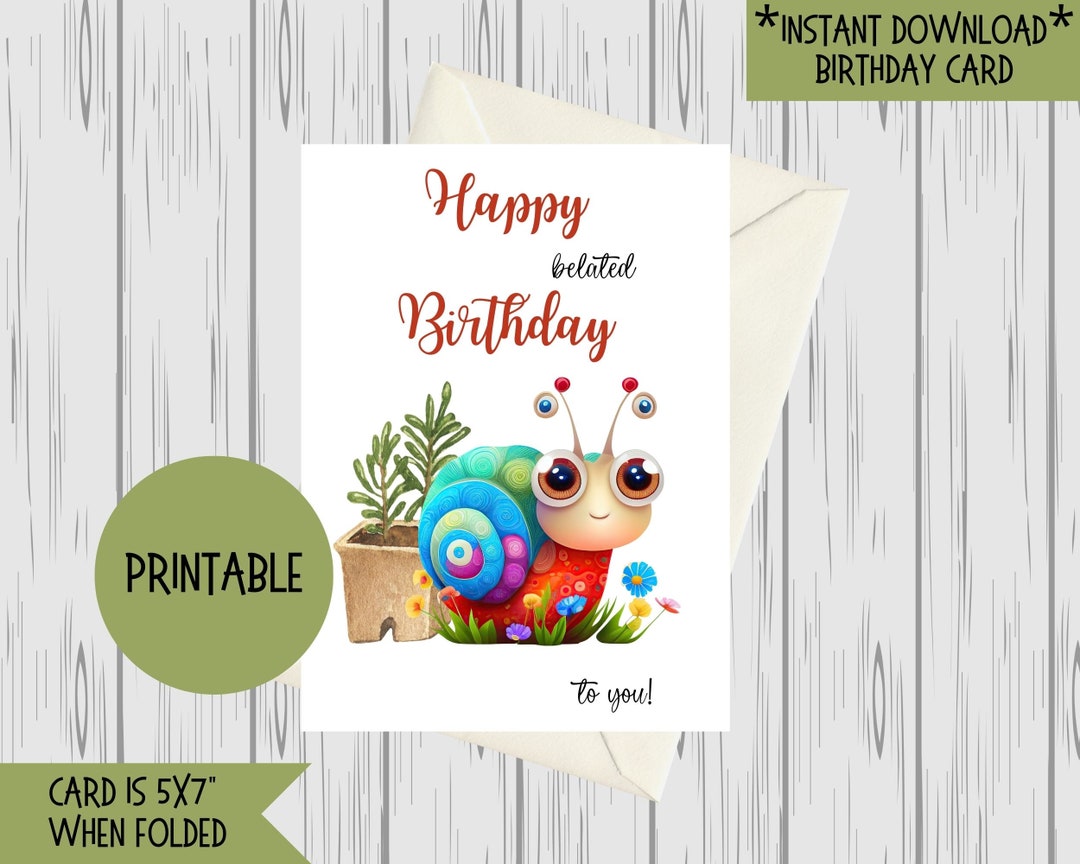 Printable Birthday Card, Happy Belated Birthday Greeting Card, Snail ...