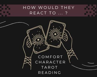 How Would They React To ... ? - Comfort Character Tarot Reading