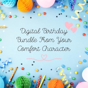 May include: A blue background with colourful confetti, streamers, and balloons. The text "Digital Birthday Bundle From Your Comfort Character" is written in black cursive font.