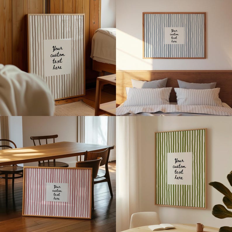 May include: Four framed art prints with vertical striped patterns in various colors: gray, blue, pink, and green. Each print has a white rectangle with the text "Your custom text here". The frames are wooden, and the prints are displayed in different interior settings.