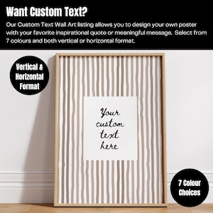 May include: A framed wall art print with a beige and white striped background. The print features a white square with the text "Your custom text here". The frame is light brown. The image also includes the text "Want Custom Text?" and "7 Colour Choices".
