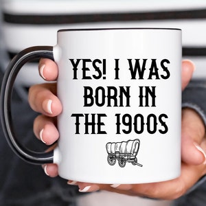 Born in the 1900s mug, funny aging birthday gag gift