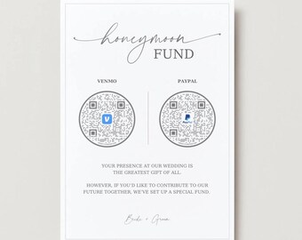 May include: A white card with the text "honeymoon fund" in cursive. The card has two QR codes, one for Venmo and one for PayPal. The text below the QR codes reads "Your presence at our wedding is the greatest gift of all. However, if you'd like to contribute to our future together, we've set up a special fund. Bride & Groom."