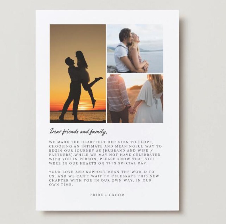 May include: A wedding announcement card with a collage of photos of a couple. The card has a white background with black text that reads "Dear friends and family, We made the heartfelt decision to elope, choosing an intimate and meaningful way to begin our journey as husband and wife. While we may not have celebrated with you in person, please know that you were in our hearts on this special day. Your love and support mean the world to us, and we can't wait to celebrate this new chapter with you in our own way, in our own time. Bride + Groom"