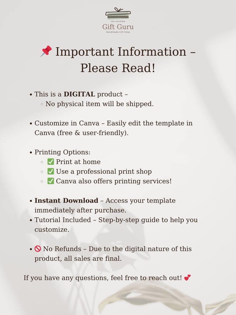 May include: A white background with black text outlining important information about a digital product. The text includes "This is a DIGITAL product - No physical item will be shipped." and "Customize in Canva - Easily edit the template in Canva (free & user-friendly)."  The text also includes printing options, instant download information, and a no refund policy.