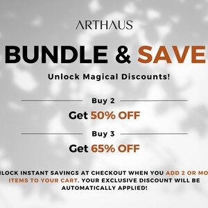 May include: A white and gray graphic with the text "ARTHAUS BUNDLE & SAVE" in black and orange. The text "Unlock Magical Discounts!" is in orange. The text "Buy 2 Get 50% OFF" and "Buy 3 Get 65% OFF" is in black and orange. The text "UNLOCK INSTANT SAVINGS AT CHECKOUT WHEN YOU ADD 2 OR MORE ITEMS TO YOUR CART. YOUR EXCLUSIVE DISCOUNT WILL BE AUTOMATICALLY APPLIED!" is in orange.