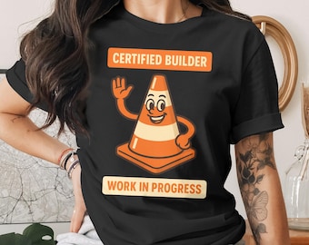 Certified Builder T-Shirt: Work In Progress, Orange Cone Graphic, Construction Apparel
