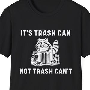 It&#39;s Trash Can Not Trash Can&#39;t Unisex T-Shirt, Raccoon Tee, Dumpster Beast Shirt, Funny Quote Tee, Motivational Humor Top, Positivity Tee