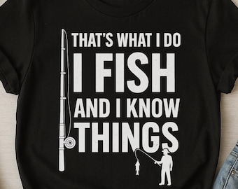 Maglietta "That's What I Do I Fish And I Know Things", maglietta da pesca divertente, regalo umoristico, abbigliamento da pesca, umorismo per gli amanti della pesca, pescatore per la festa del papà