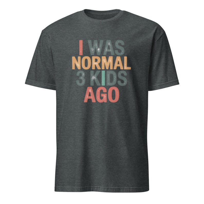I Was Normal 3 Kids Ago Shirt, Funny Parent Tee, Three Kids Gift, Funny Mom/dad Shirt, Gift For 3 Kid Parents, Parent Life Shirt Mothers Day