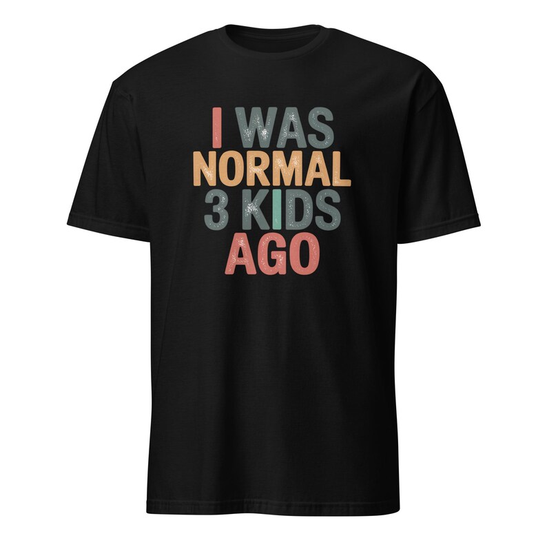 I Was Normal 3 Kids Ago Shirt, Funny Parent Tee, Three Kids Gift, Funny Mom/dad Shirt, Gift For 3 Kid Parents, Parent Life Shirt Mothers Day