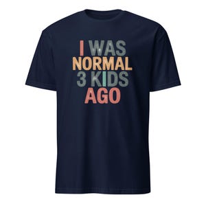 I Was Normal 3 Kids Ago Shirt, Funny Parent Tee, Three Kids Gift, Funny Mom/dad Shirt, Gift For 3 Kid Parents, Parent Life Shirt Mothers Day