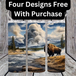May include: Four designs of a sublimation tumbler featuring a bison standing in a field with a river and mountains in the background. The sky is blue with white clouds. The text "Four Designs Free With Purchase" is at the top of the image.