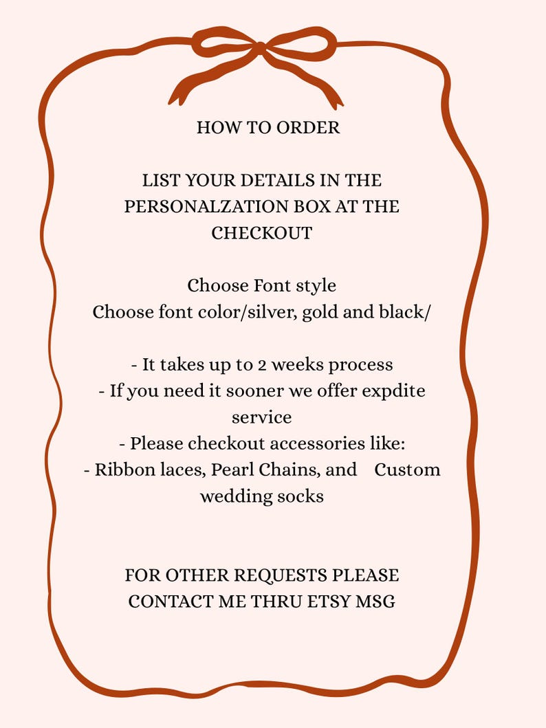 May include: A cream-colored graphic with a brown border and bow at the top. Text includes instructions on how to order, choosing font style and color, and information about processing times and accessories like ribbon laces and wedding socks.