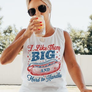 Comfort Colors I Like Them Big and Hard To Handle Tank, Usa Patriotic Tee, 4th of July Party TShirt, Trendy Hot Dog Shirt, July 4th Tank